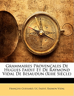 Grammaires Provenales De Hugues Faidit Et De Raymond Vidal De Besaudun (Xiiie Sicle)