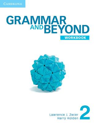 Grammar and Beyond Level 2 Workbook - Zwier, Lawrence J., and Holden, Harry