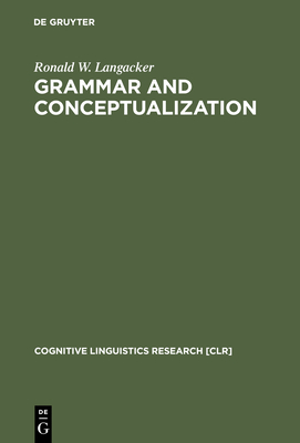 Grammar and Conceptualization - Langacker, Ronald W, PH.D.