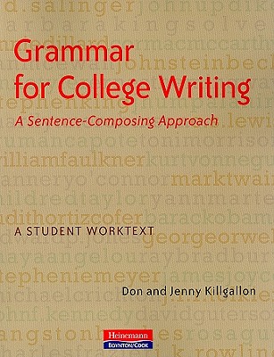 Grammar for College Writing: A Sentence-Composing Approach: A Student Worktext - Killgallon, Donald, and Killgallon, Jenny
