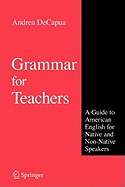 Grammar for Teachers: A Guide to American English for Native and Non-Native Speakers