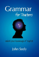 Grammar for Teachers - Seely, John