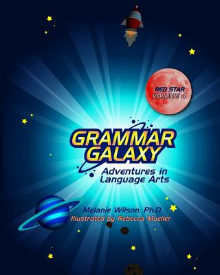 Grammar Galaxy Red Star: Adventures in Language Arts - Wilson, Melanie