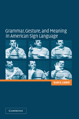 Grammar, Gesture, and Meaning in American Sign Language - Liddell, Scott K