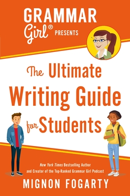 Grammar Girl Presents the Ultimate Writing Guide for Students - Fogarty, Mignon