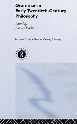 Grammar in Early Twentieth-Century Philosophy - Gaskin, Richard (Editor)