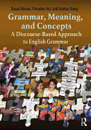 Grammar, Meaning, and Concepts: A Discourse-Based Approach to English Grammar