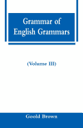 Grammar of English Grammars (Volume III)