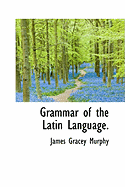 Grammar of the Latin Language