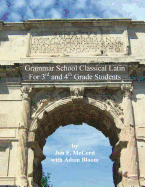 Grammar School Classical Latin: For 3rd and 4th Grade Students