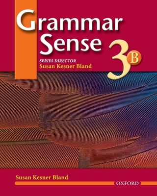 Grammar Sense 3: Student Book 3 Volume B - Bland, Susan Kesner (Editor), and Pavlik, Cheryl, and Blackwell, Angela