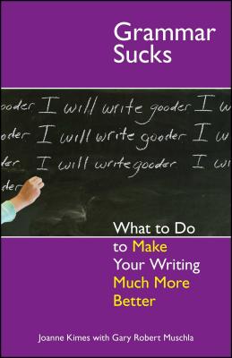 Grammar Sucks: What to Do to Make Your Writing Much More Better - Kimes, Joanne, and Muschla, Gary Robert