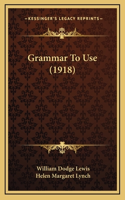 Grammar to Use (1918) - Lewis, William Dodge, and Lynch, Helen Margaret
