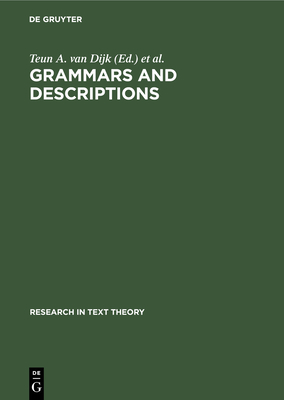Grammars and Descriptions: (Study in Text Theory and Text Analysis) - Dijk, Teun a Van (Editor), and Petfi, Jnos S (Editor)