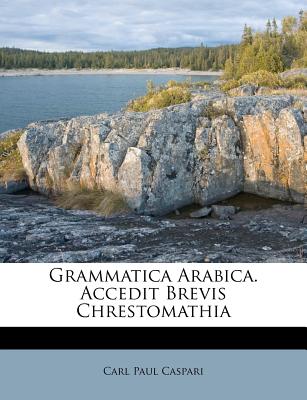 Grammatica Arabica. Accedit Brevis Chrestomathia - Caspari, Carl Paul