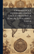 Grammatica E Dizionario Della Lingua Oromonica (Galla). 2. Italiano - Galla