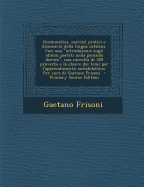 Grammatica, Esercizi Pratici E Dizionario Della Lingua Catalana. Con Una Introduzione Sugli Idiomi Parlati Nella Penisola Iberica, Una Raccolta Di 350 Proverbi E La Chiave Dei Temi Per L'Apprendimento Autodidattico. Per Cura Di Gaetano Frisoni