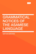 Grammatical Notices of the Asamese Language