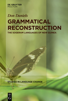 Grammatical Reconstruction: The Sogeram Languages of New Guinea - Daniels, Don