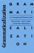 Grammaticalization: A Conceptual Framework