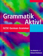 Grammatik Aktiv!: GCSE German Grammar - Roberts, Ian, and Robinson, Richard