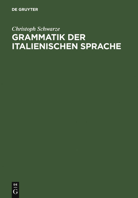 Grammatik Der Italienischen Sprache - Schwarze, Christoph, Professor