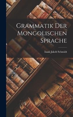 Grammatik Der Mongolischen Sprache - Schmidt, Isaak Jakob