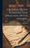 Grammatik Der Romanischen Sprachen. [With] Anhang