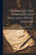 Grammatik Der Romanischen Sprachen. [With] Anhang