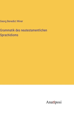 Grammatik des neutestamentlichen Sprachidioms - Winer, Georg Benedict