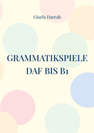 Grammatikspiele DaF bis B1: Lernspiele fr alle Grammatikgebiete