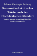 Grammatisch-kritisches Wrterbuch der Hochdeutschen Mundart: Nach der Ausgabe letzter Hand 1793-1801 Band 4 von 6 Ko-Q