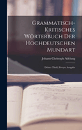 Grammatisch-kritisches Wrterbuch der Hochdeutschen Mundart: Dritter Theil, zweyte Ausgabe