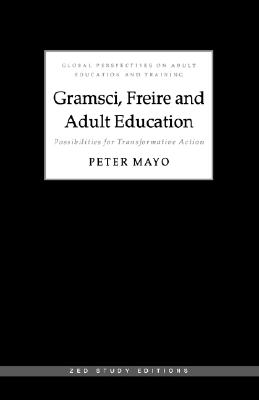 Gramsci, Freire and Adult Education: Possibilities for Transformative Action - Mayo, Peter, and Hall, Budd (Editor), and Anonuevo, Carol Medel (Editor)