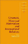 Gramsci, Historical Materialism and International Relations