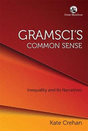 Gramsci's Common Sense: Inequality and its Narratives