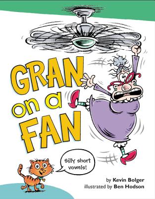 Gran on a Fan: Silly Short Vowels - Bolger, Kevin