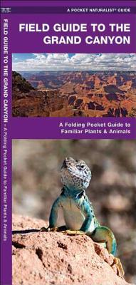 Grand Canyon, Field Guide to the: A Folding Pocket Guide to Familiar Plants and Animals - Kavanagh, James, and Press, Waterford