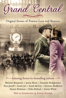 Grand Central: Original Stories of Postwar Love and Reunion - White, Karen, and Jenoff, Pam, and Richman, Alyson