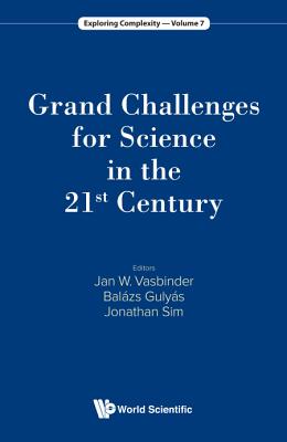 Grand Challenges For Science In The 21st Century - Vasbinder, Jan Wouter (Editor), and Gulyas, Balazs (Editor), and Sim, Jonathan Y H (Editor)