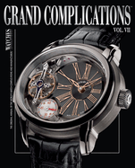 Grand Complications VII: High Quality Watchmaking, Volume VII