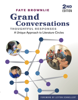Grand Conversations, Thoughtful Responses: A Unique Approach to Literature Circles - Brownlie, Faye, and Schnellert, Leyton (Foreword by)