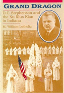 Grand Dragon: D.C. Stephenson and the Ku Klux Klan in Indiana