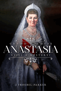 Grand Duchess Anastasia: Still a Mystery?