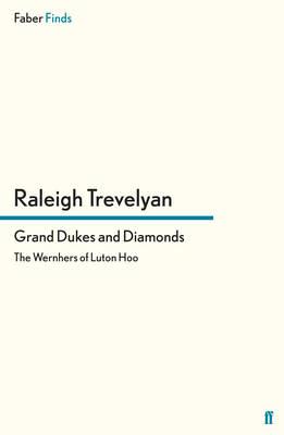Grand Dukes and Diamonds: The Wernhers of Luton Hoo - Trevelyan, Raleigh