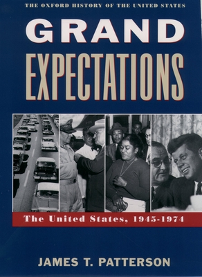 Grand Expectations: The United States, 1945-1974 - Patterson, James T