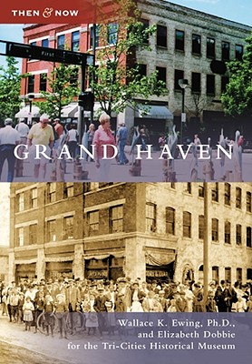 Grand Haven - Ewing Ph D, Wallace K, and Dobbie, Elizabeth, and Tri-Cities Historical Museum