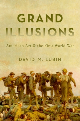 Grand Illusions: American Art and the First World War - Lubin, David M
