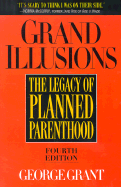 Grand Illusions: The Legacy of Planned Parenthood - Grant, George