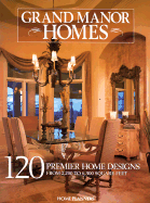 Grand Manor Homes: 120 Premier Designs from Country to European